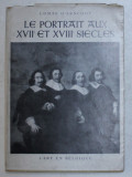 COMTE D &#039; ARSCHOT , LE PORTRAIT AUX XVIIe et XVIIIe SIECLES , L &#039; ART EN BELCIQUE , 1945