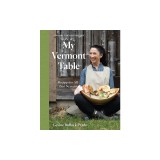 My Vermont Table: Recipes for All (Six) Seasons