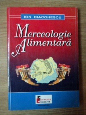 MERCEOLOGIE ALIMENTARA de dr. ION DIACONESCU , Bucuresti 1998 foto