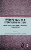Material Religion in Byzantium and Beyond. Papers from the 54th spring symposium of Byzantine studies - Ine Jacobs, Jas Elsner