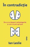 Cumpara ieftin &Icirc;n contradicție - Ian Leslie