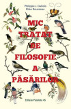 Mic tratat de filosofie a păsărilor - Paperback brosat - &Eacute;lise Rousseau, Philippe J. Dubois - Paralela 45