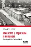 Cumpara ieftin Reeducare Și Represiune &Icirc;n Comunism. O Istorie Politică A &Icirc;nchisorii Aiud, Dragos Ursu - Editura Corint
