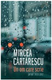 Un om care scrie. Jurnal 2011-2017 - Mircea Cartarescu - Editura Humanitas