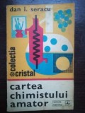 Cartea chimistului amator- Dan I. Seracu