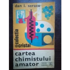 Cartea chimistului amator- Dan I. Seracu