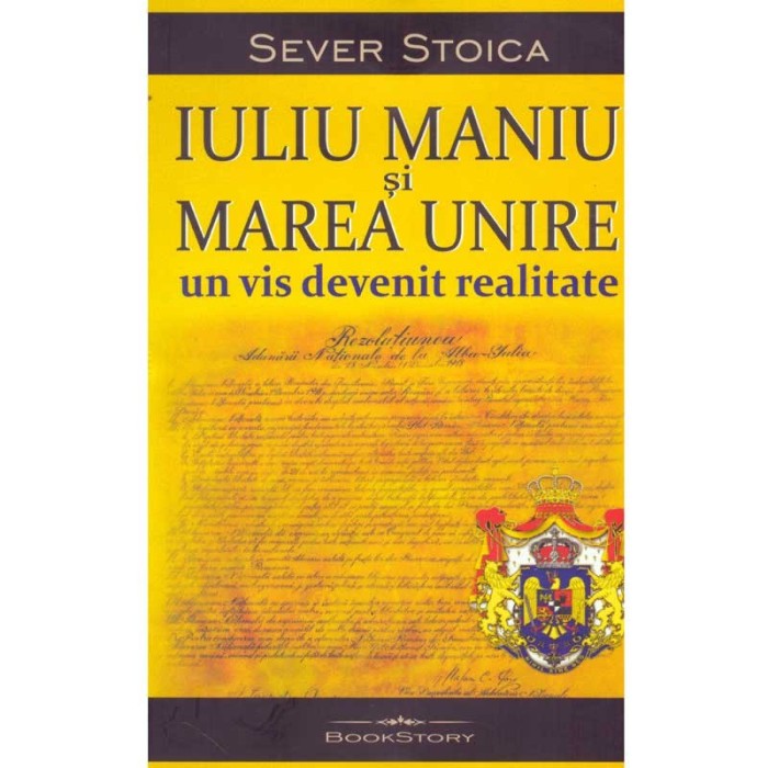 Sever Stoica - Iuliu Maniu si Marea Unire. Un vis devenit realitate - 134616