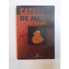 CATERINA DE MEDICI de R. J. KNECHT , EDITURA ARTEMIS