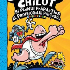 Capitanul Chilot si planul prapastios al profesorului Partescu Ed. color - Dav Pilkey