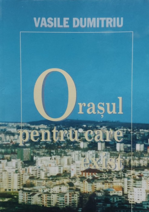 Orasul Pentru Care Exist - Vasile Dumitriu , E554