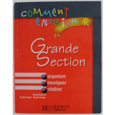 COMMENT ENSEIGNER EN GRANDE SECTION par CHANTAL METTOUDI ..BERNARD TEMPEZ , ORGANISER , ENSEIGNER , REALISER , 2003