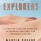 The Explorers: A Story of Fearless Outcasts, Blundering Geniuses, and Impossible Success