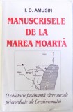 MANUSCRISELE DE LA MAREA MOARTA - O CALATORIE FASCINANTA CATRE SURSELE PRIMORDIALE ALE CRESTINISMULUI de I. D. AMUSIN