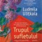 Trupul sufletului &ndash; Ludmila Ulitkaia
