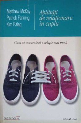 ABILITATI DE RELATIONARE IN CUPLU. CUM SA CONSTRUIESTI O RELATIE MAI BUNA-MATTHEW MCKAY, PATRICK FANNING, K-238194 foto