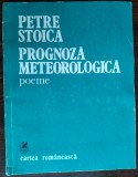 Cumpara ieftin PETRE STOICA - PROGNOZA METEOROLOGICA (POEME) [editia princeps, 1981]