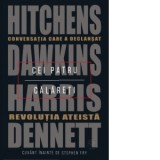 Cei patru calareti. Conversatia care a declansat revolutia ateista - Richard Dawkins, Sam Harris, Daniel C Dennett, Christopher Hitchens