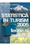 Statistica in turism 2005 - Teorie si aplicatii - Nicoleta Petcu