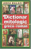 Cumpara ieftin Dictionar Mitologic Greco-Roman - Anca Balaci