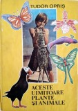 Tudor Opris - Aceste uimitoare plante si animale (Editia: 1988)