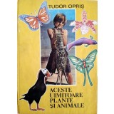 Tudor Opris - Aceste uimitoare plante si animale (Editia: 1988)