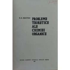 Probleme Teoretice Ale Chimiei Organice - O. A. Reutov , E883