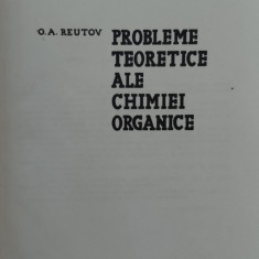 Probleme Teoretice Ale Chimiei Organice - O. A. Reutov ,558015