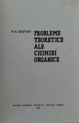 Probleme Teoretice Ale Chimiei Organice - O. A. Reutov , E883 foto