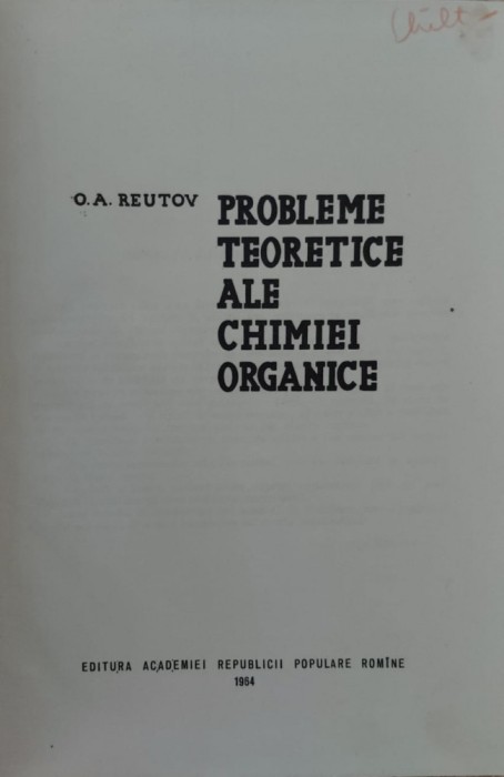 Probleme Teoretice Ale Chimiei Organice - O. A. Reutov , E883