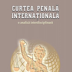 Curtea Penala Internationala. O analiza interdisciplinara | Diana-Larisa Cindea