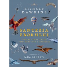 Fantezia zborului. Sfidarea gravitatiei prin modelare &amp; evolutie, Richard Dawkins