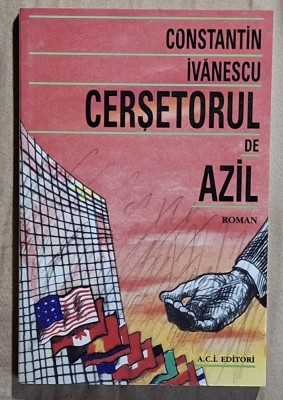 Cersetorul de azil - Constantin Ivanescu Contine dedicatie, data si semnatura autorului. foto