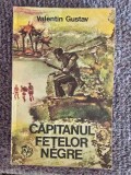 VALENTIN GUSTAV - CAPITANUL FETELOR NEGRE, 1976, 220 pagini, stare buna