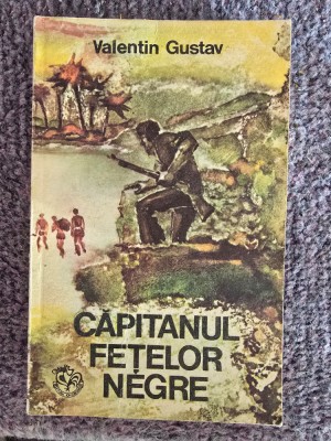 VALENTIN GUSTAV - CAPITANUL FETELOR NEGRE, 1976, 220 pagini, stare buna foto