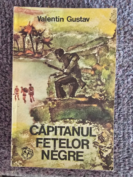 VALENTIN GUSTAV - CAPITANUL FETELOR NEGRE, 1976, 220 pagini, stare buna