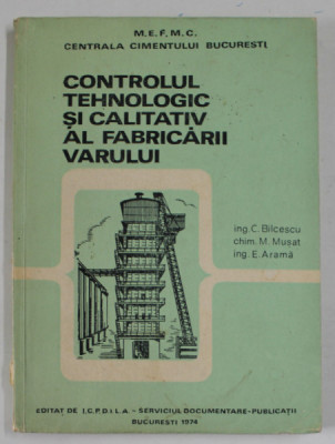 CONTROLUL TEHNOLOGIC SI CALITATIV AL FABRICARII VARULUI de C. BILCESCU ..E. ARAMA , 1974 foto