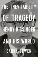 The Inevitability of Tragedy: Henry Kissinger and His World foto