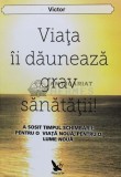 Viata ii dauneaza grav sanatatii. A sosit timpul schimbarii: pentru o viata noua, pentru o lume noua - 2013 - Victor (C92)