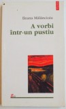 A VORBI INTR-UN PUSTIU de ILEANA MALANCIOIU , 2002