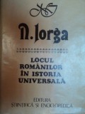 Locul romanilor in istoria universala-N. Iorga ,Buc. 1985