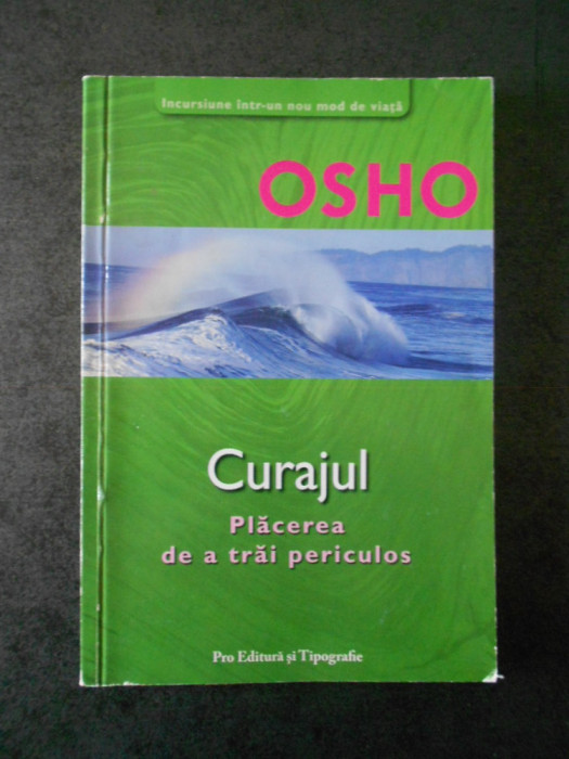 OSHO - CURAJUL. PLACEREA DE A TRAI PERICULOS