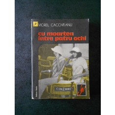 VIOREL CACOVEANU - CU MOARTEA INTRE PATRU OCHI