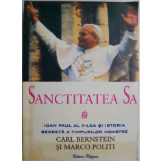 Sanctitatea Sa Ioan Paul al II-lea si Istoria secreta a timpurilor noastre &ndash; Carl Bernstein, Marco Politi