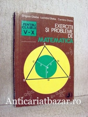 Exercitii si probleme de matematica pentru clasele V-X - Grigore Gheba foto