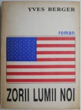 Cumpara ieftin Zorii lumii noi - Yves Berger - Roman Beletristica