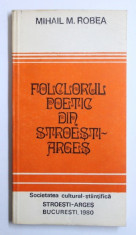 FOLCLORUL POETIC DIN STROESTI-ARGES de MIHAIL M. ROBEA , 1980 , DEDICATIE* foto