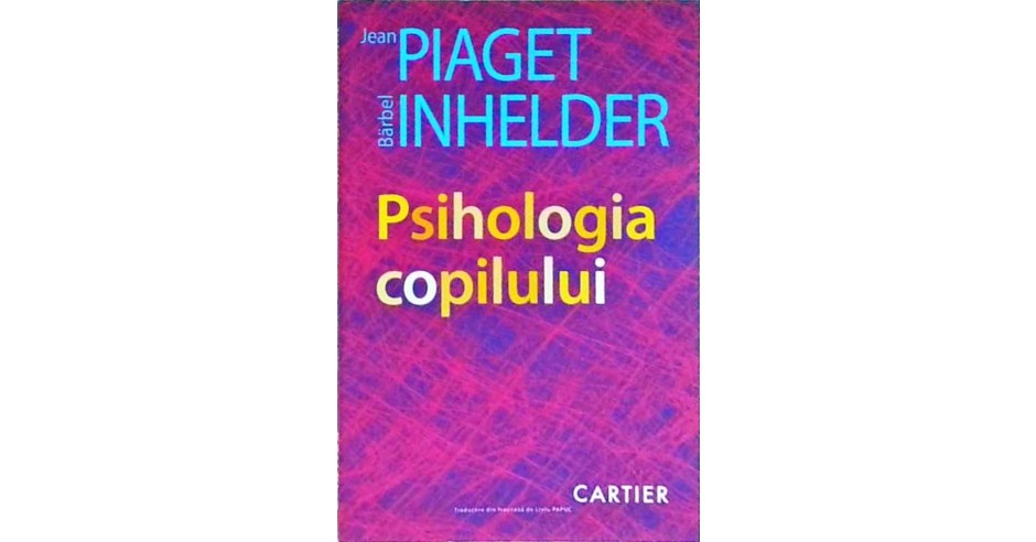 Jean Piaget, Barbel Inhelder - Psihologia copilului | Okazii.ro