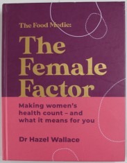 THE FOOD MEDIC : THE FEMALE FACTOR , MAKING WOMEN &#039;S HEALTH COUNT ...by Dr. HAZEL WALLACE , 2022