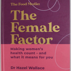 THE FOOD MEDIC : THE FEMALE FACTOR , MAKING WOMEN 'S HEALTH COUNT ...by Dr. HAZEL WALLACE , 2022