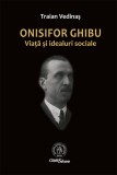Onisifor Ghibu. Viata si idealuri sociale - Editura Școala Ardeleană